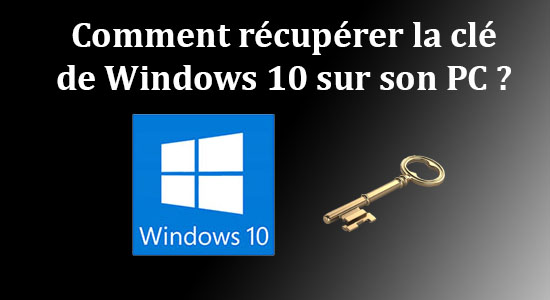 Comment récupérer la clé de Windows 10 sur son PC ?