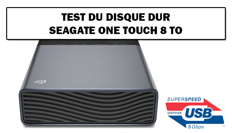Test du disque dur externe 3,5" Seagate One Touch 8 To auto alimenté